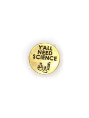 Y'All Need Science Pin